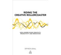 Riding the Creative Rollercoaster: How Leaders Evoke Creativity, Productivity and Innovation