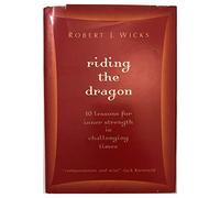 Riding the Dragon: 10 Lessons for Inner Strength in Challenging Times