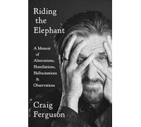 Riding The Elephant: A memoir of Altercations, Humiliations, Hallucinations, and Observations