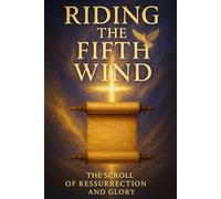 Riding the Fifth Wind: The Scroll of Resurrection and Glory