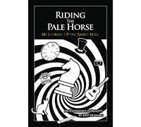Riding the Pale Horse: My Journey UP the Rabbit Hole