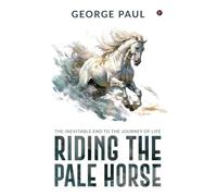 Riding the Pale Horse: The Inevitable end to the journey of life