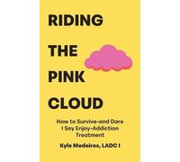 Riding the Pink Cloud: How to Survive -and Dare I Say Enjoy- Addiction Treatment