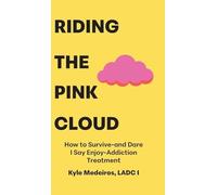 Riding the Pink Cloud: How to Survive -and Dare I Say Enjoy- Addiction Treatment