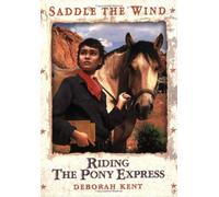 Riding the Pony Express (Saddle the Wind S.)