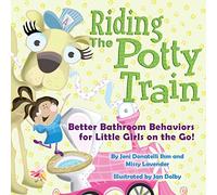 Riding The Potty Train: Better Bathroom Behaviors for Little Girls on the Go!