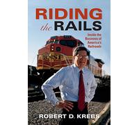 Riding the Rails: Inside the Business of America's Railroads (Railroads Past and Present)