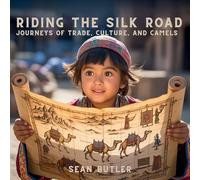 Riding the Silk Road: Journeys of Trade, Culture, and Camels (9) (Time-Travel Trekkers)