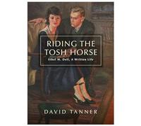 Riding The Tosh Horse: Ethel M. Dell, A Written Life