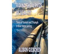 Riding the Waves of Reality: Tales of Turmoil and Triumph in Blue Water Sailing