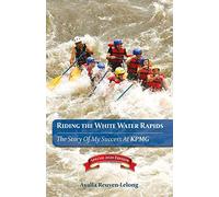 Riding the White Water Rapids: The Story of My Success at KPMG