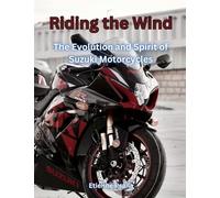 Riding The Wind: The Evolution And Spirit Of Suzuki Motorcycles