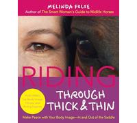 Riding Through Thick and Thin: Make Peace with Your Body and Banish Self-Doubt--In and Out of the Saddle