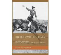 Riding Wild Horses: The Story of Marie Gibson "Buckskin Mary" Lady Bronc Rider Champion of Montana