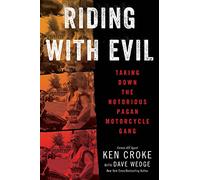Riding With Evil: Taking Down the Notorious Pagan Motorcycle Gang
