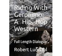 Riding With Geronimo: A Hip Hop Western: Full Dialogue (Reclaiming the West)