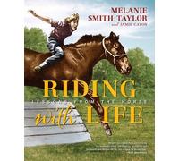Riding with Life: Lessons from the Horse by Melanie Smith Taylor