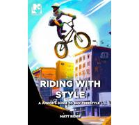 Riding with Style: A Junior's Guide to BMX Freestyle (Rider Team Adventures)
