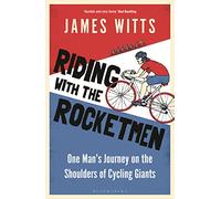 Riding With The Rocketmen: One Man's Journey on the Shoulders of Cycling Giants