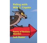 Riding with Wile E. Coyote: Poems of Reckless Abandon