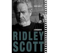 Ridley Scott: A Biography (Screen Classics)