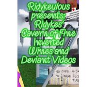 Ridykeulous Presents : Ridykes Cavern of Fine Inverted Wines and Deviant Videos