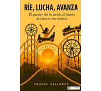 RÍE, LUCHA, AVANZA: El poder de la actitud frente al cáncer de mama