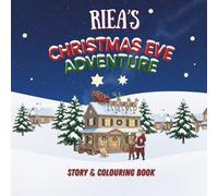 Riea's Christmas Eve Adventure: YOUR CHILD, THE CHRISTMAS HERO! A Personalized Story & Colouring Book featuring your child. (A Christmas Eve Adventure)