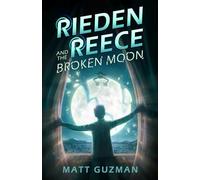 Rieden Reece and the Broken Moon: A Middle-Grade Sci-Fi Adventure: 1