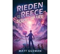 Rieden Reece and the Scroll of Life: Mystery, Adventure and a Thirteen-Year-Old Hero’s Journey. (Middle Grade Science Fiction and Fantasy. Book 3 of 7 Book Series.)