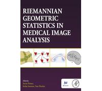 RIEMANNIAN GEOMETRIC STATISTICS IN MEDICAL IMAGE ANALYSIS: Materials and Biological Issues (The Elsevier and Miccai Society)
