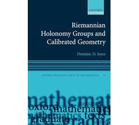 Riemannian Holonomy Groups and Calibrated Geometry (Oxford Graduate Texts in Mathematics): 12