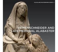 Riemenschneider and Late Medieval Alabaster