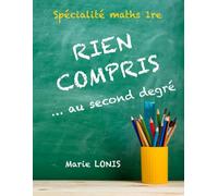 Rien compris ... au second degré - Spécialité Maths 1re (Première): Méthodes pour résoudre les exercices pas à pas