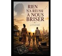 RIEN N’A RÉUSSI À NOUS BRISER: Une histoire vraie de sacrifices, d’amour et d’espérance.