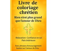 Rien n’est plus grand que l’amour de Dieu: Livre de coloriage Chrétien Amour de soi, confiance en soi médiation Détente et paix