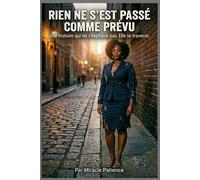 Rien ne s'est passé comme prévu.: une histoire qui ne s'explique pas. Elle se traverse.