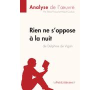 Rien ne s'oppose à la nuit de Delphine de Vigan (Analyse de l'oeuvre): Analyse complète et résumé détaillé de l'oeuvre (Fiche de lecture)
