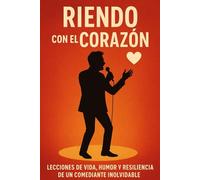 RIENDO CON EL CORAZÓN: LECCIONES DE VIDA, HUMOR Y RESILIENCIA DE UN COMEDIANTE INOLVIDABLE