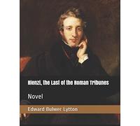 Rienzi, the Last of the Roman Tribunes: Novel