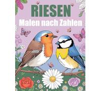 Riesen Malen nach Zahlen: Großdruck Malbuch für Erwachsene und Senioren | Blumen, Vögel, Schmetterlinge, Tiere, Landschaften