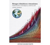 Riesgos climáticos e invasiones.: Implicaciones cosmológicas y telúricas del cambio climático