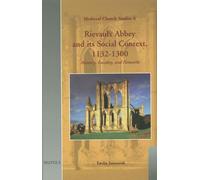Rievaulx Abbey and its Social Context, 1132-1300: Memeory, Locality, and Networks: 8 (Medieval Church Studies)