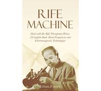 Rife machine: Heal with Dr. Rife therapeutic waves - A Complete Book about Frequencies and Electromagnetic Technologies