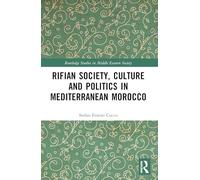 Rifian Society, Culture and Politics in Mediterranean Morocco (Routledge Studies in Middle Eastern Society)