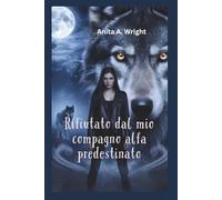 Rifiutato dal mio compagno alfa predestinato