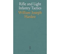 Rifle and Light Infantry Tactics: For Exercise and Manoeuvres of Troops When Acting as Light Infantry or Riflemen