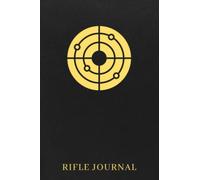 Rifle Journal: The Must-have Shooting Log Book For Shooters - Keep Track Of Your Previous Shooting Sessions And Monitor The Progress You Are Making