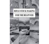 Rifle Stock Making for the Beginner