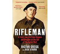 Rifleman: A Front-Line Life from Alamein and Dresden to the Fall of the Berlin Wall
